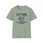 Life Is Hard T-Shirt