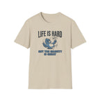 Life Is Hard T-Shirt