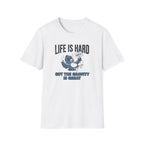 Life Is Hard T-Shirt