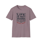 Life Is Not Hard T-Shirt