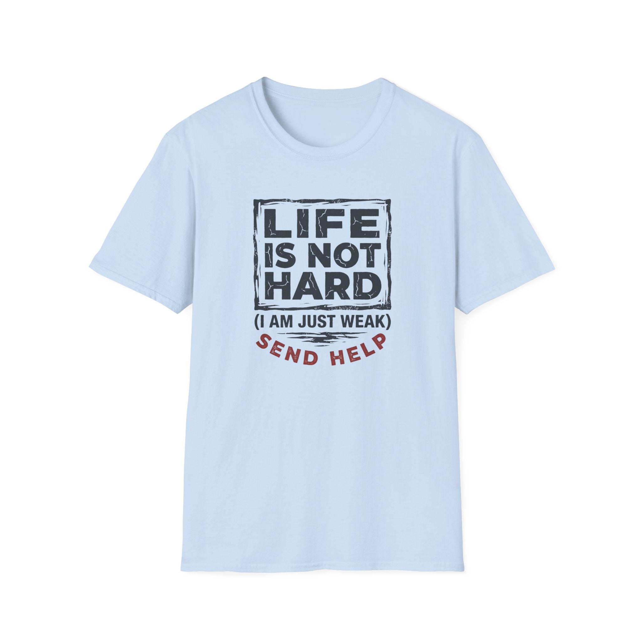 Life Is Not Hard T-Shirt
