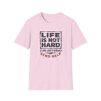 Life Is Not Hard T-Shirt