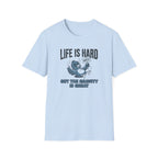Life Is Hard T-Shirt