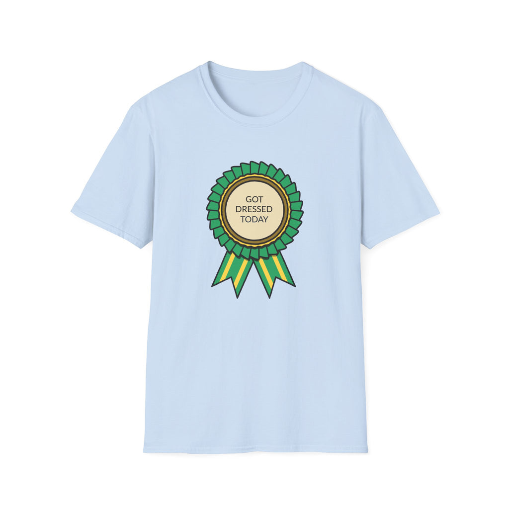 Got Dressed Today T-Shirt