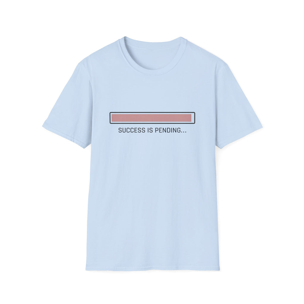 Success Is Pending T-Shirt