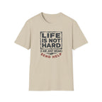 Life Is Not Hard T-Shirt