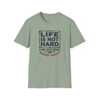 Life Is Not Hard T-Shirt