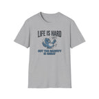 Life Is Hard T-Shirt