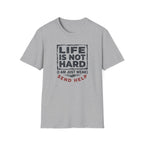 Life Is Not Hard T-Shirt